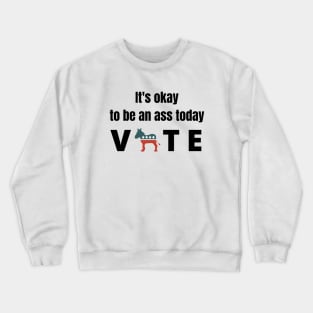 It's okay to be an ass today - Vote Crewneck Sweatshirt